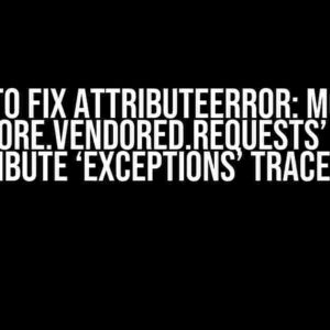 How to Fix AttributeError: module ‘botocore.vendored.requests’ has no attribute ‘exceptions’ Traceback