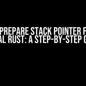 How to Prepare Stack Pointer for Bare Metal Rust: A Step-by-Step Guide