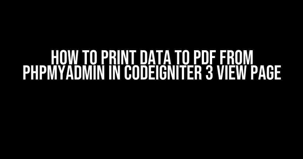 How to Print Data to PDF from PHPMyAdmin in CodeIgniter 3 View Page