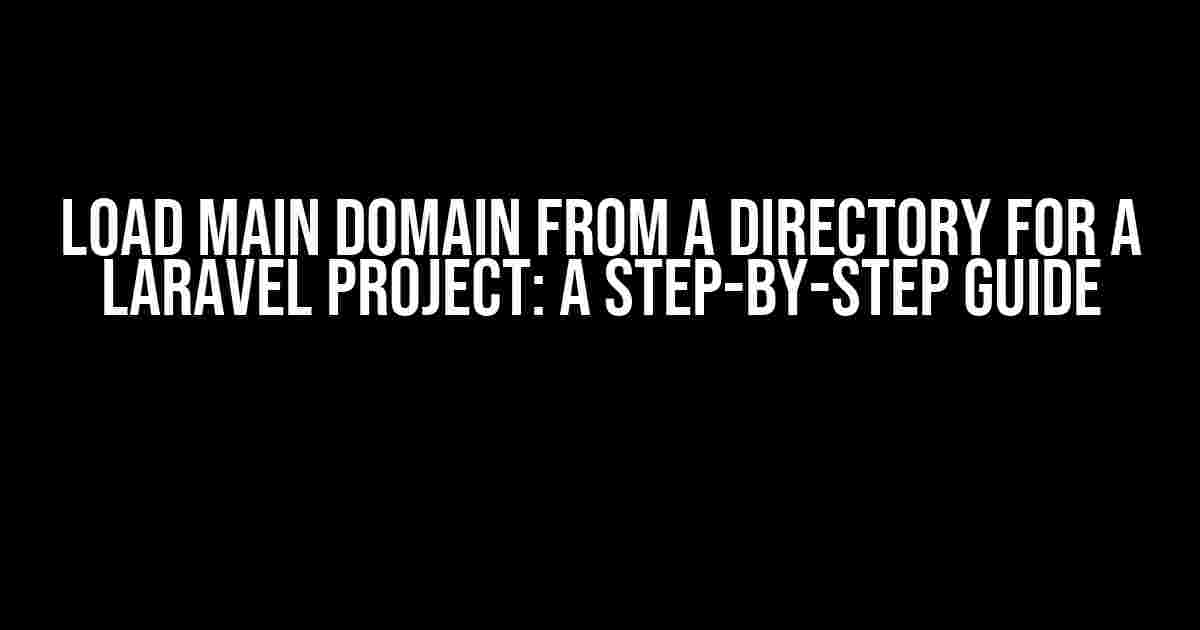 Load Main Domain from a Directory for a Laravel Project: A Step-by-Step Guide