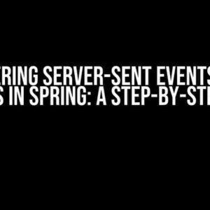 Mastering Server-Sent Events (SSE) Metrics in Spring: A Step-by-Step Guide