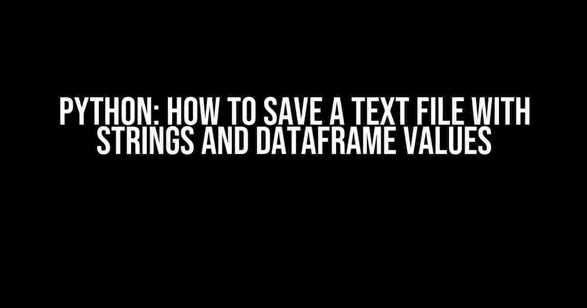 Python: How to Save a Text File with Strings and DataFrame Values