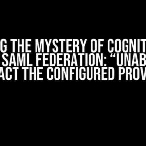 Solving the Mystery of Cognito User Pool SAML Federation: “Unable to Contact the Configured Provider”