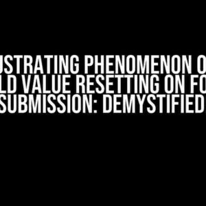 The Frustrating Phenomenon of Input Field Value Resetting on Form Submission: Demystified!