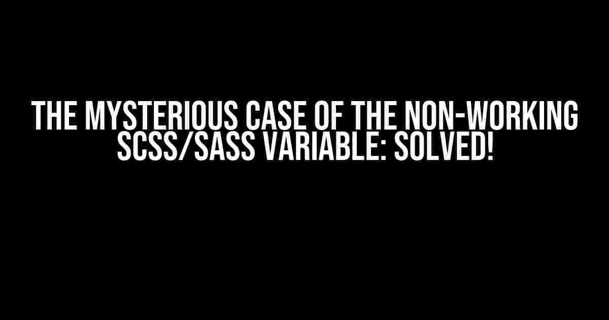 The Mysterious Case of the Non-Working SCSS/SASS Variable: Solved!