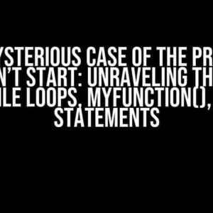 The Mysterious Case of the Program That Won’t Start: Unraveling the Enigma of While Loops, myFunction(), and If Statements