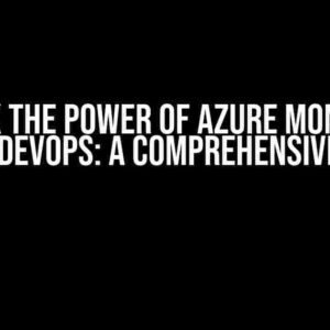 Unlock the Power of Azure Monitor in Azure DevOps: A Comprehensive Guide